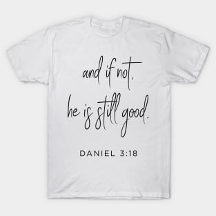 and if not, he is still good T-Shirt